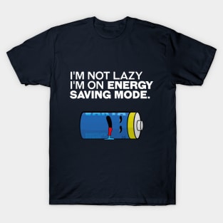 I'm not lazy, I'm on energy-saving mode. T-Shirt